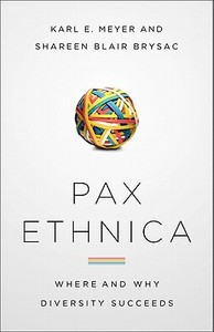 Pax Ethnica: Where and How Diversity Succeeds di Karl E. Meyer, Shareen Blair Brysac edito da PUBLICAFFAIRS