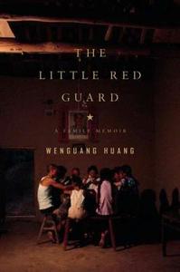 The Little Red Guard: A Family Memoir di Wenguang Huang edito da Riverhead Books