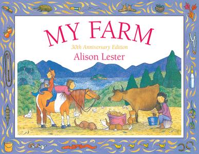 My Farm: 30th Anniversary Edition di Alison Lester edito da A & U CHILDREN