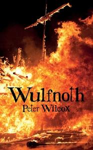 Wulfnoth di Peter Wilcox edito da Grosvenor House Publishing Ltd