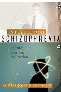 Intellectual Schizophrenia di Rousas John Rushdoony edito da ROSS HOUSE BOOKS