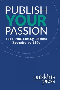 Outskirts Press Presents Publish Your Passion di Brent Sampson edito da Outskirts Press