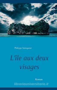 L'île aux deux visages di Philippe Vainqueur edito da Books on Demand