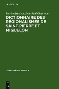 Dictionnaire Des Regionalismes de Saint-Pierre Et Miquelon di Patrice Brasseur, Jean-Paul Chauveau edito da Walter de Gruyter