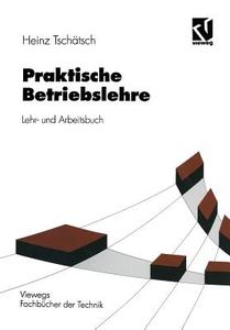Praktische Betriebslehre di Heinz Tschätsch edito da Vieweg+Teubner Verlag