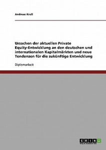 Ursachen der aktuellen Private Equity-Entwicklung an den deutschen und internationalen Kapitalmärkten und neue Tendenzen di Andreas Krull edito da GRIN Publishing
