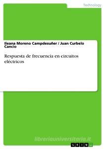 Respuesta de frecuencia en circuitos eléctricos di Ileana Moreno Campdesuñer, Juan Curbelo Cancio edito da GRIN Verlag