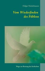 Vom Wiederfinden  des Fühlens di Holger Niederhausen edito da Books on Demand