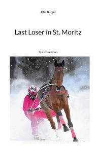 Last Loser in St. Moritz di John Burger edito da Books on Demand