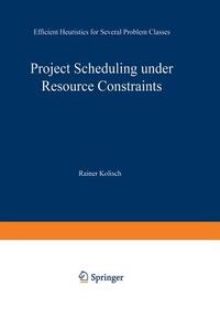 Project Scheduling under Resource Constraints di Rainer Kolisch edito da Physica-Verlag HD