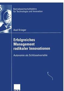 Erfolgreiches Management radikaler Innovationen di Axel Krieger edito da Deutscher Universitätsvlg