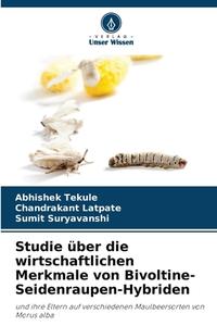 Studie über die wirtschaftlichen Merkmale von Bivoltine-Seidenraupen-Hybriden di Abhishek Tekule, Chandrakant Latpate, Sumit Suryavanshi edito da Verlag Unser Wissen