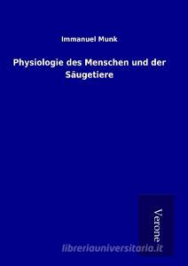 Physiologie des Menschen und der Säugetiere di Immanuel Munk edito da TP Verone Publishing