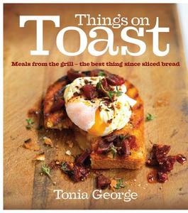 Things On Toast di Tonia George edito da Ebury Publishing