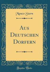 Aus Deutschen Dörfern (Classic Reprint) di Menco Stern edito da Forgotten Books
