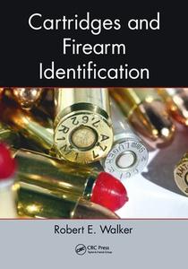 Cartridges And Firearm Identification di Robert E. Walker edito da Taylor & Francis Ltd