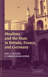Muslims and the State in Britain, France, and Germany di Joel S. Fetzer, J. Christopher Soper edito da Cambridge University Press