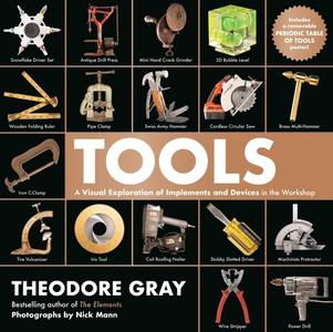 Tools: A Visual Exploration of Implements and Devices in the Workshop di Theodore Gray, Nick Mann edito da BLACK DOG & LEVENTHAL
