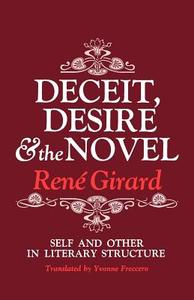 Deceit, Desire, and the Novel: Self and Other in Literary Structure di Rene Girard edito da JOHNS HOPKINS UNIV PR