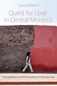 Quest for Love in Central Morocco: Young Women and the Dynamics of Intimate Lives di Laura Menin edito da SYRACUSE UNIV PR