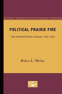Political Prairie Fire di Robert L. Morlan edito da University of Minnesota Press