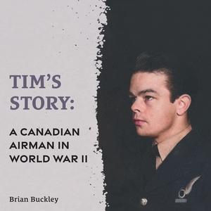 Tim's Story di Brian Buckley edito da FriesenPress