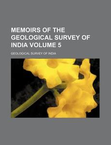 Memoirs of the Geological Survey of India Volume 5 di Geological Survey of India edito da Rarebooksclub.com