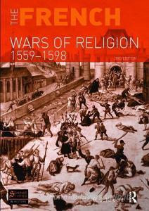 The French Wars of Religion 1559-1598 di R. J. Knecht edito da Taylor & Francis Ltd