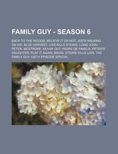 Family Guy - Season 6: Back To The Woods di Source Wikia edito da Books LLC, Wiki Series