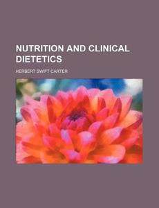 Nutrition and Clinical Dietetics di Herbert Swift Carter edito da Rarebooksclub.com