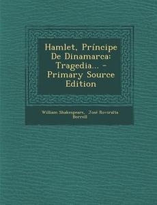Hamlet, Principe de Dinamarca: Tragedia... - Primary Source Edition di William Shakespeare edito da Nabu Press