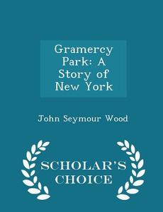 Gramercy Park di John Seymour Wood edito da Scholar's Choice