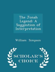 The Jonah Legend di Dr William Simpson edito da Scholar's Choice