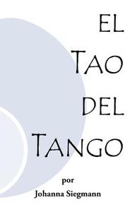 El Tao del Tango di Johanna Siegmann edito da Trafford Publishing