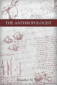 The Anthropologist di Brandon Towl, N. edito da Publishamerica