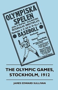 The Olympic Games, Stockholm, 1912 di James E. Sullivan edito da Hanlins Press