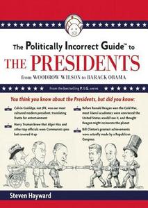 The Politically Incorrect Guide to the Presidents: From Wilson to Obama di Steven F. Hayward edito da Blackstone Audiobooks