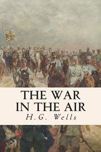 The War in the Air di H. G. Wells edito da Createspace