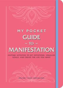 My Pocket Guide to Manifestation: Anytime Activities to Set Intentions, Visualize Goals, and Create the Life You Want di Kelsey Aida Roualdes edito da ADAMS MEDIA