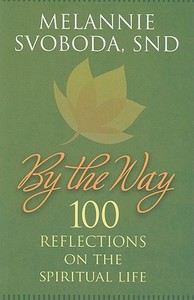 By the Way: 100 Reflections on the Spiritual Life di Melannie Svoboda edito da Twenty-Third Publications