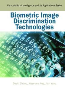 Biometric Image Discrimination Technologies di David Zhang, Xiaoyuan Jing, Jian Yang edito da Idea Group Publishing