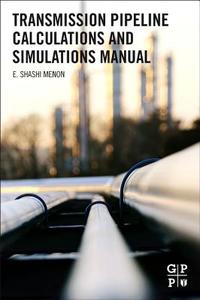 Transmission Pipeline Calculations and Simulations Manual di E. Shashi Menon edito da Elsevier LTD, Oxford