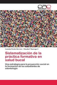 Sistematización de la práctica formativa en salud bucal di Ivanoba Pardo Herrera, Claudia P Quiroga V edito da EAE