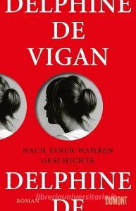 Nach einer wahren Geschichte di Delphine de Vigan edito da DuMont Buchverlag GmbH
