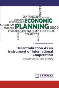Decentralization As an Instrument of International Cooperation di KazeTindo Narcisse Saturnin edito da LAP Lambert Academic Publishing