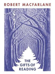 The Gifts Of Reading di Robert Macfarlane edito da Penguin Books Ltd