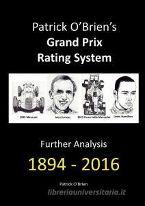 Patrick O'Brien's Grand Prix Rating System: Further Analysis 1894 - 2016 di Patrick O'Brien edito da LULU PR