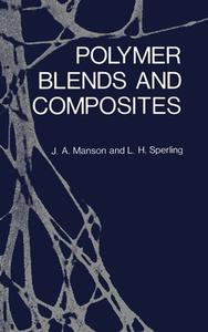 Polymer Blends and Composites di John A. Manson edito da Plenum Publishing Corporation