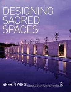 Designing Sacred Spaces di Sherin (Scholar and journalist Wing edito da Taylor & Francis Ltd
