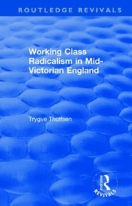 Working Class Radicalism In Mid-victorian England di Trygve Tholfsen edito da Taylor & Francis Ltd